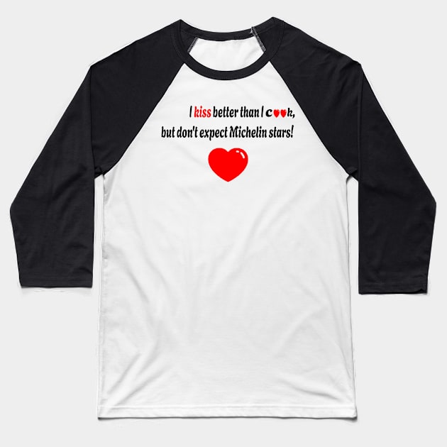 I kiss better than I cook Baseball T-Shirt by fantastic-designs